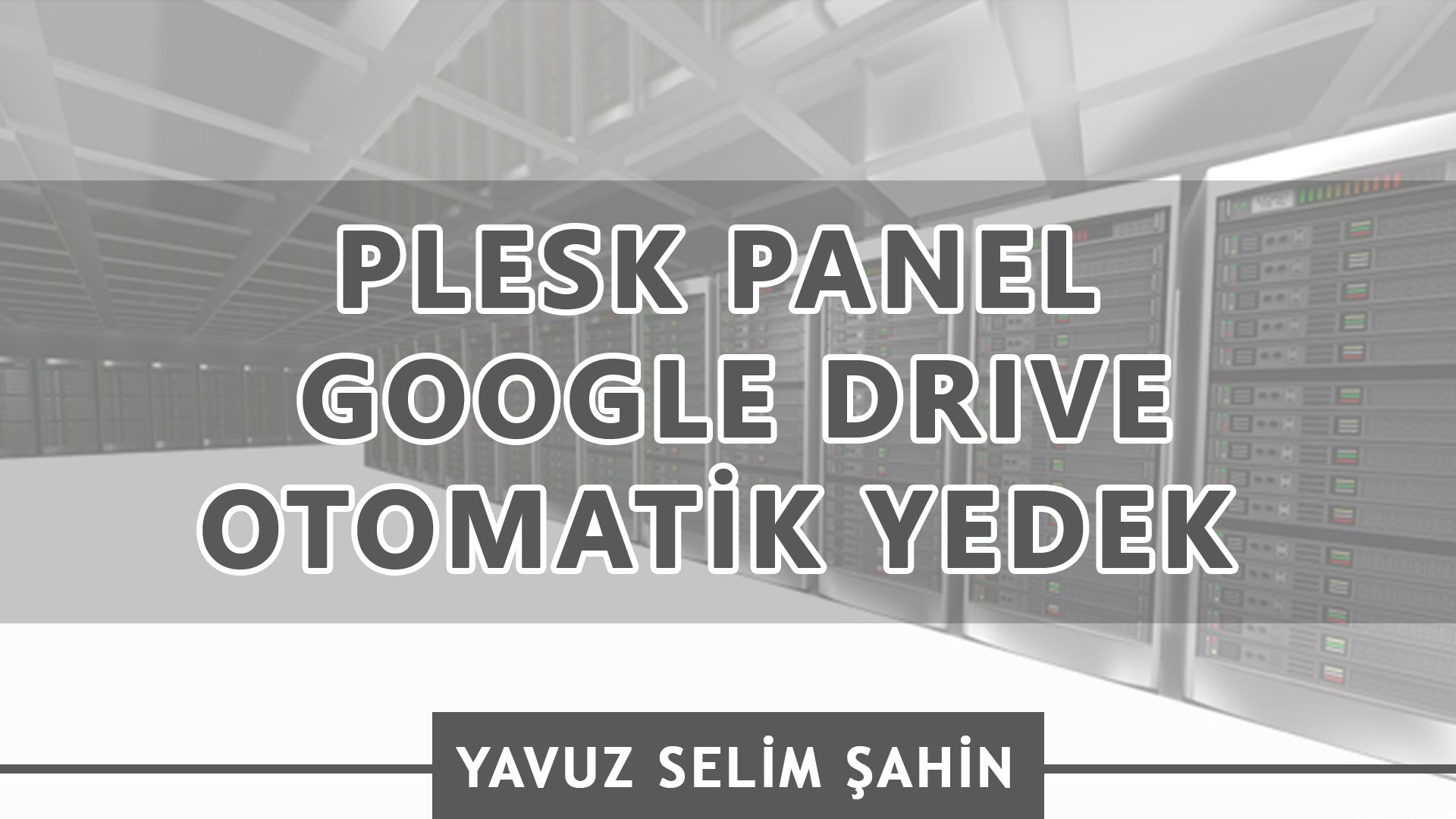 Plesk Panel Google Drive Otomatik Yedekleme | Plesk Panel Google Drive Backup