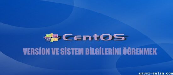 CentOS Versiyon ve Sistem Bilgilerini Öğrenmek