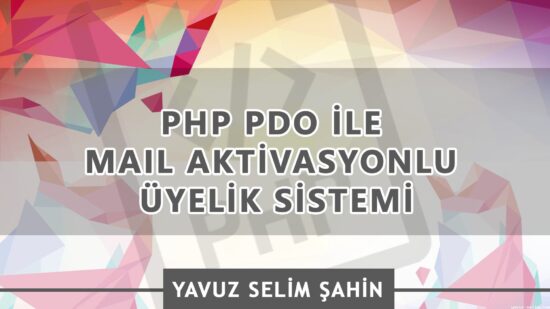PHP PDO ile Mail Aktivasyon Kodlu Üyelik Sistemi